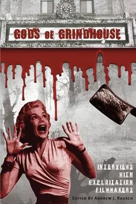 Götter des Grindhouse: Interviews mit Exploitation-Filmemachern - Gods of Grindhouse: Interviews with Exploitation Filmmakers