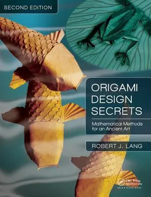 Geheimnisse des Origami-Designs: Mathematische Methoden für eine uralte Kunst, zweite Auflage - Origami Design Secrets: Mathematical Methods for an Ancient Art, Second Edition