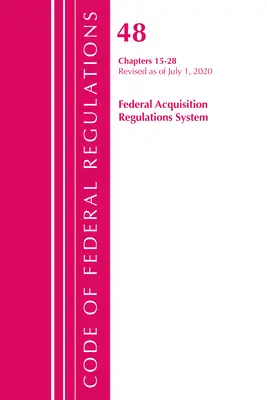 Code of Federal Regulations, Title 48 Federal Acquisition Regulations System Chapters 15-28, revidiert ab 1. Oktober 2020 - Code of Federal Regulations, Title 48 Federal Acquisition Regulations System Chapters 15-28, Revised as of October 1, 2020