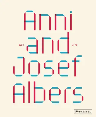 Anni und Josef Albers: Kunst und Leben - Anni and Josef Albers: Art and Life