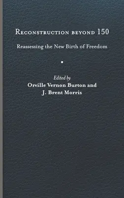 Der Wiederaufbau nach 150 Jahren: Eine Neubewertung der Neugeburt der Freiheit - Reconstruction Beyond 150: Reassessing the New Birth of Freedom