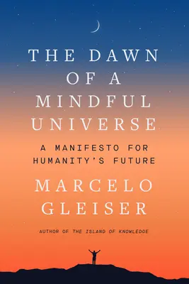 Die Morgendämmerung eines achtsamen Universums: Ein Manifest für die Zukunft der Menschheit - The Dawn of a Mindful Universe: A Manifesto for Humanity's Future