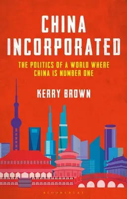 China Incorporated: Die Politik einer Welt, in der China die Nummer eins ist - China Incorporated: The Politics of a World Where China Is Number One