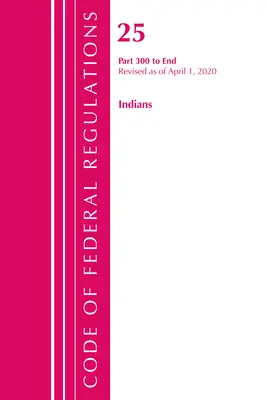 Code of Federal Regulations, Title 25 Indians 300-End, revidiert zum 1. April 2020 (Office of the Federal Register (U S )) - Code of Federal Regulations, Title 25 Indians 300-End, Revised as of April 1, 2020 (Office of the Federal Register (U S ))