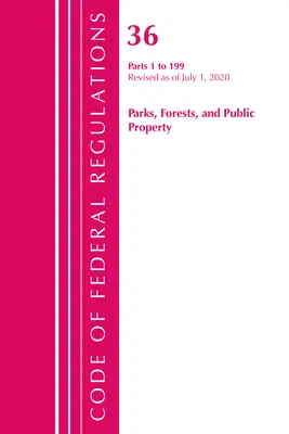 Code of Federal Regulations, Title 36 Parks, Forests, and Public Property 1-199, überarbeitet am 1. Juli 2020 (Office of the Federal Register (U S )) - Code of Federal Regulations, Title 36 Parks, Forests, and Public Property 1-199, Revised as of July 1, 2020 (Office of the Federal Register (U S ))