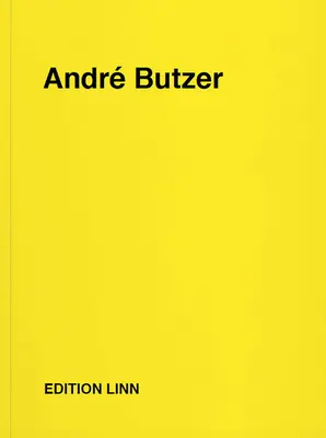 Andr Butzer: Pressemeldungen, Briefe, Gespräche, Texte, Gedichte, 1994-2020 - Andr Butzer: Press Releases, Letters, Conversations, Texts, Poems, 1994-2020