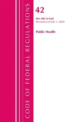 Code of Federal Regulations, Title 42 Public Health 482-End, revidiert ab 1. Oktober 2020 (Office of the Federal Register (U S )) - Code of Federal Regulations, Title 42 Public Health 482-End, Revised as of October 1, 2020 (Office of the Federal Register (U S ))