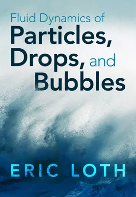 Strömungsdynamik von Teilchen, Tropfen und Blasen (Loth Eric (Universität von Virginia)) - Fluid Dynamics of Particles, Drops, and Bubbles (Loth Eric (University of Virginia))