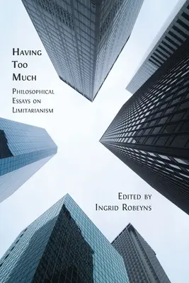 Zu viel haben: Philosophische Essays zum Limitarismus - Having Too Much: Philosophical Essays on Limitarianism