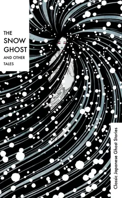 Das Schneegespenst und andere Märchen: Klassische japanische Geistergeschichten - The Snow Ghost and Other Tales: Classic Japanese Ghost Stories