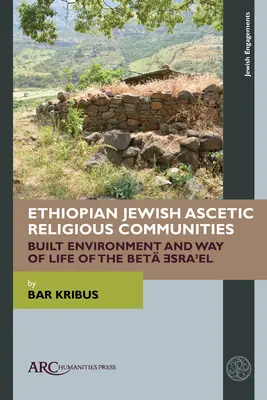 Äthiopisch-jüdische asketische Religionsgemeinschaften: Gebaute Umwelt und Lebensweise der Bet Ǝsraʾel - Ethiopian Jewish Ascetic Religious Communities: Built Environment and Way of Life of the Bet Ǝsraʾel