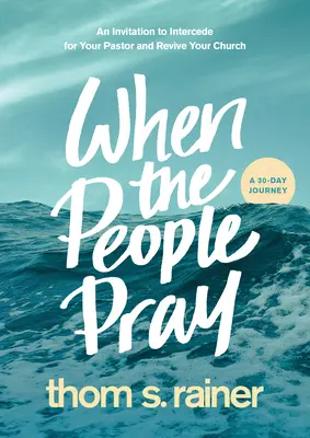 Wenn das Volk betet: Eine Einladung zur Fürbitte für Ihren Pastor und zur Wiederbelebung Ihrer Gemeinde - When the People Pray: An Invitation to Intercede for Your Pastor and Revive Your Church