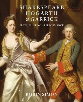Shakespeare, Hogarth und Garrick: Theaterstücke, Malerei und Performance - Shakespeare, Hogarth and Garrick: Plays, Painting and Performance