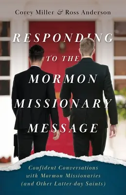 Die Antwort auf die Botschaft der Mormonenmission: Zuversichtliche Gespräche mit Mormonenmissionaren (und anderen Heiligen der Letzten Tage) - Responding to the Mormon Missionary Message: Confident Conversations with Mormon Missionaries (and Other Latter-day Saints)