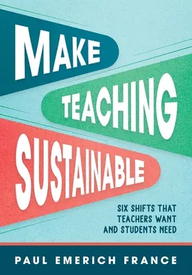 Lehren nachhaltig gestalten: Sechs Veränderungen, die Lehrer wollen und Schüler brauchen - Make Teaching Sustainable: Six Shifts That Teachers Want and Students Need