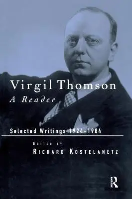 Virgil Thomson: A Reader: Ausgewählte Schriften, 1924-1984 - Virgil Thomson: A Reader: Selected Writings, 1924-1984