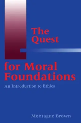 Die Suche nach moralischen Grundlagen: Eine Einführung in die Ethik - The Quest for Moral Foundations: An Introduction to Ethics