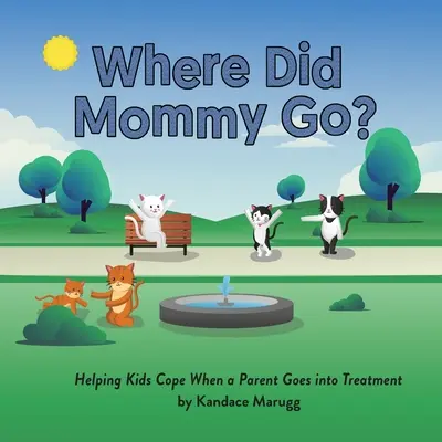 Wo ist Mama hingegangen? Hilfe für Kinder, wenn ein Elternteil in Behandlung geht - Where Did Mommy Go?: Helping Kids Cope When a Parent Goes into Treatment