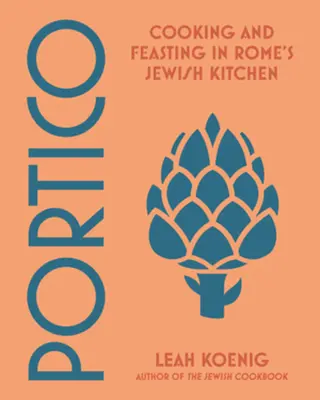 Portico: Kochen und Schlemmen in Roms jüdischer Küche - Portico: Cooking and Feasting in Rome's Jewish Kitchen
