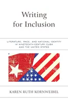 Schreiben für die Inklusion: Literatur, Ethnie und nationale Identität im Kuba des neunzehnten Jahrhunderts und in den Vereinigten Staaten - Writing for Inclusion: Literature, Race, and National Identity in Nineteenth-Century Cuba and the United States