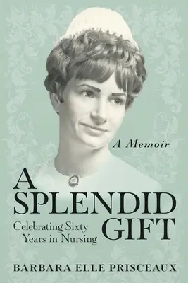 Ein großartiges Geschenk: Sechzig Jahre in der Krankenpflege feiern - A Splendid Gift: Celebrating Sixty Years in Nursing