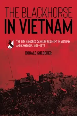 Das Blackhorse in Vietnam: Das 11. gepanzerte Kavallerieregiment in Vietnam und Kambodscha, 1966-1972 - The Blackhorse in Vietnam: The 11th Armored Cavalry Regiment in Vietnam and Cambodia, 1966-1972