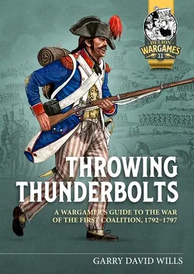 Thunderbolts werfen: Ein Wargamer's Guide zum Krieg der Ersten Koalition, 1792-1797 - Throwing Thunderbolts: A Wargamer's Guide to the War of the First Coalition, 1792-1797