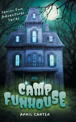 Camp Funhouse: Senior Fun Adventures Reihe - Camp Funhouse: Senior Fun Adventures Series