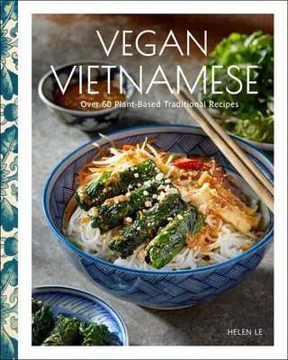 Vegane vietnamesische Küche: Lebendige Rezepte auf Pflanzenbasis für jeden Tag - Vegan Vietnamese: Vibrant Plant-Based Recipes to Enjoy Every Day