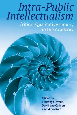 Intra-öffentlicher Intellektualismus: Kritische qualitative Forschung an der Akademie - Intra-Public Intellectualism: Critical Qualitative Inquiry in the Academy