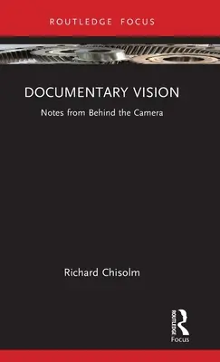 Dokumentarisches Sehen: Notizen von hinter der Kamera - Documentary Vision: Notes from Behind the Camera