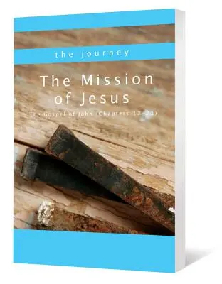 Die Mission von Jesus: Das Johannesevangelium (Kapitel 12-21) - The Mission of Jesus: The Gospel of John (Chapters 12-21)