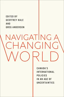 Navigieren in einer sich verändernden Welt: Kanadas internationale Politik in einem Zeitalter der Ungewissheit - Navigating a Changing World: Canada's International Policies in an Age of Uncertainties