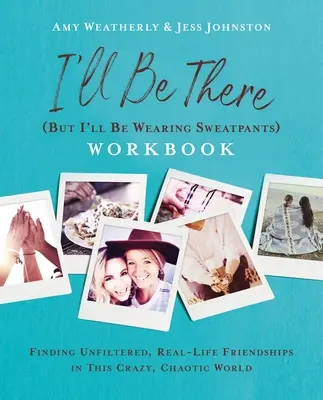 I'll Be There (But I'll Be Wearing Sweatpants) Workbook: Ungefilterte, echte Freundschaften in dieser verrückten, chaotischen Welt finden - I'll Be There (But I'll Be Wearing Sweatpants) Workbook: Finding Unfiltered, Real-Life Friendships in This Crazy, Chaotic World