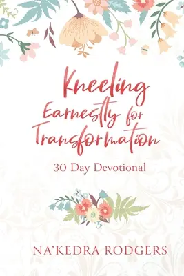Ernsthaftes Knien für Transformation: 30 Tage Andacht - Kneeling Earnestly for Transformation: 30 Day Devotional