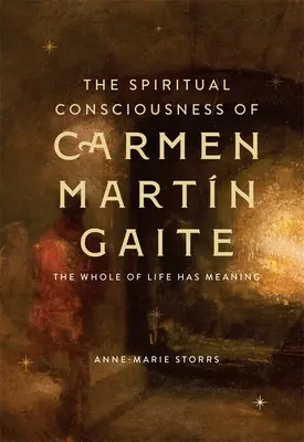 Das spirituelle Bewußtsein von Carmen Martn Gaite: Das ganze Leben hat einen Sinn - The Spiritual Consciousness of Carmen Martn Gaite: The Whole of Life Has Meaning