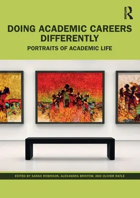 Akademische Karrieren anders angehen: Porträts aus dem akademischen Leben - Doing Academic Careers Differently: Portraits of Academic Life