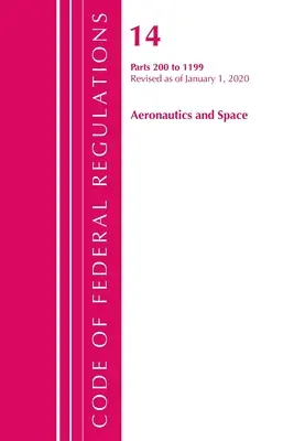 Code of Federal Regulations, Title 14 Aeronautics and Space 200-1199, revidiert ab 1. Januar 2020 (Office of the Federal Register (U S )) - Code of Federal Regulations, Title 14 Aeronautics and Space 200-1199, Revised as of January 1, 2020 (Office of the Federal Register (U S ))