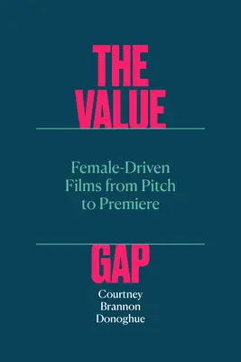 Value Gap - Von Frauen geprägte Filme vom Pitch bis zur Premiere - Value Gap - Female-Driven Films from Pitch to Premiere