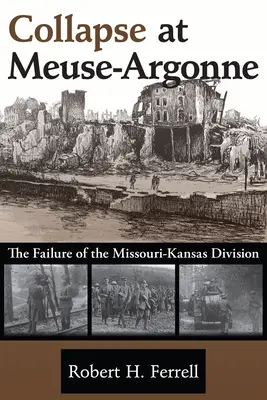 Zusammenbruch bei Meuse-Argonne: Das Scheitern der Missouri-Kansas-DivisionBand 1 - Collapse at Meuse-Argonne: The Failure of the Missouri-Kansas Divisionvolume 1