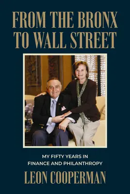 Von der Bronx zur Wall Street: Meine fünfzig Jahre im Finanzwesen und in der Philanthropie - From the Bronx to Wall Street: My Fifty Years in Finance and Philanthropy