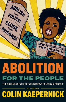 Abolition for the People: Die Bewegung für eine Zukunft ohne Polizei und Gefängnisse - Abolition for the People: The Movement for a Future Without Policing and Prisons