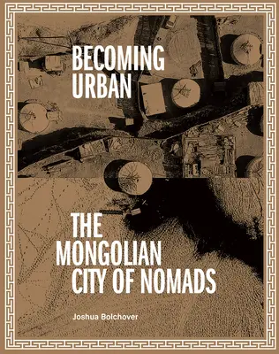 Urban werden: Stadt der Nomaden - Becoming Urban: City of Nomads