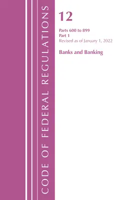 Code of Federal Regulations, Title 12 Banks and Banking 600-899, revidiert ab 1. Januar 2022: Part 1 (Office of the Federal Register (U S )) - Code of Federal Regulations, Title 12 Banks and Banking 600-899, Revised as of January 1, 2022: Part 1 (Office of the Federal Register (U S ))
