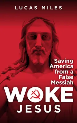 Aufgeweckter Jesus: Der falsche Messias, der das Christentum zerstört - Woke Jesus: The False Messiah Destroying Christianity