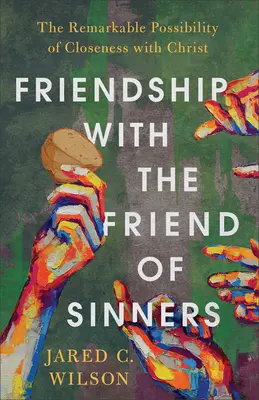 Freundschaft mit dem Freund der Sünder: Die bemerkenswerte Möglichkeit der Nähe zu Christus - Friendship with the Friend of Sinners: The Remarkable Possibility of Closeness with Christ