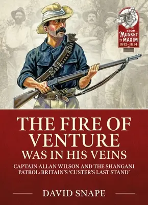 Das Feuer des Wagnisses war in seinen Adern: Major Allan Wilson und die Shangani-Patrouille 1893 - The Fire of Venture Was in His Veins: Major Allan Wilson and the Shangani Patrol 1893