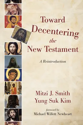 Auf dem Weg zur Dezentrierung des Neuen Testaments: Eine Wiedereinführung - Toward Decentering the New Testament: A Reintroduction
