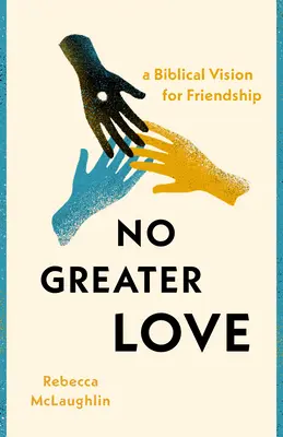 Keine größere Liebe: Eine biblische Vision für Freundschaft - No Greater Love: A Biblical Vision for Friendship