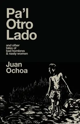 Pa'l Otro Lado: und andere Geschichten von bösen Hombres und fiesen Frauen - Pa'l Otro Lado: and other tales of bad hombres & nasty women